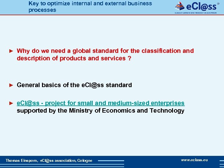 Key to optimize internal and external business processes ► Why do we need a