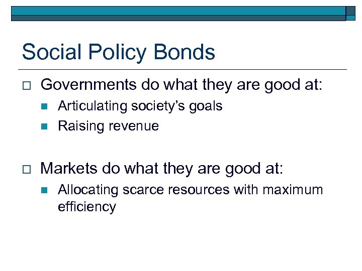 Social Policy Bonds o Governments do what they are good at: n n o