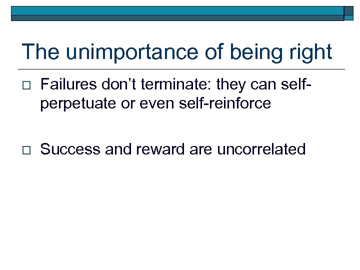 The unimportance of being right o Failures don’t terminate: they can selfperpetuate or even