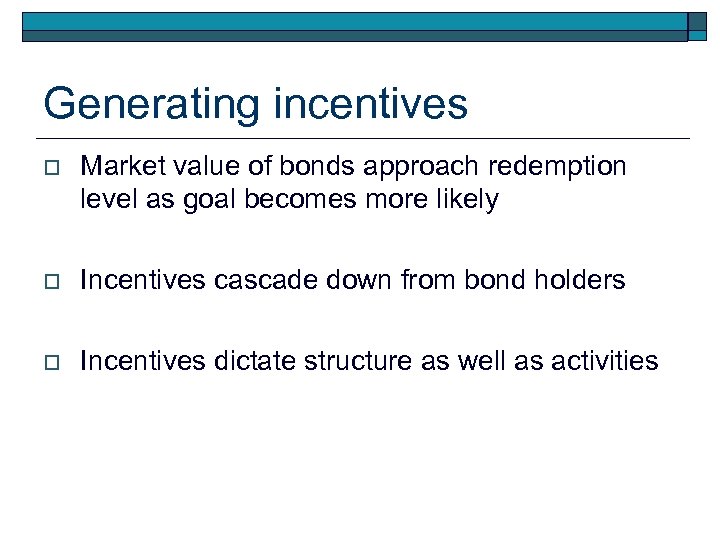 Generating incentives o Market value of bonds approach redemption level as goal becomes more