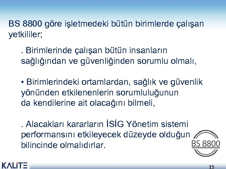 BS 8800 göre işletmedeki bütün birimlerde çalışan yetkililer; . Birimlerinde çalışan bütün insanların sağlığından