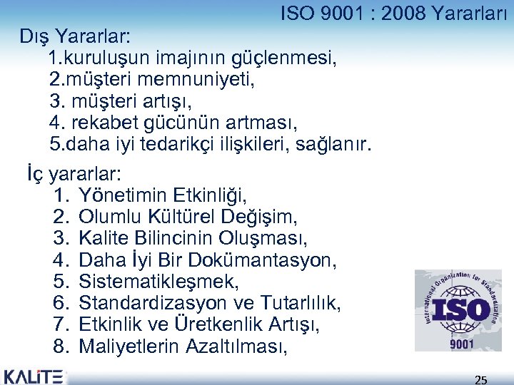 ISO 9001 : 2008 Yararları Dış Yararlar: 1. kuruluşun imajının güçlenmesi, 2. müşteri memnuniyeti,