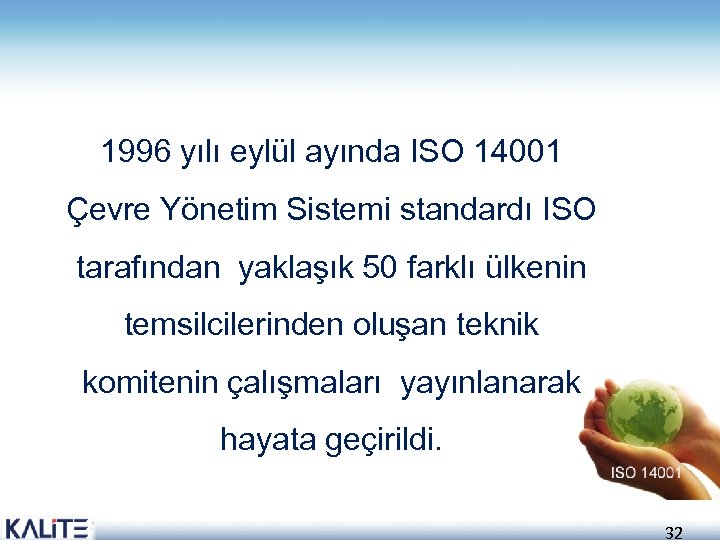 1996 yılı eylül ayında ISO 14001 Çevre Yönetim Sistemi standardı ISO tarafından yaklaşık 50