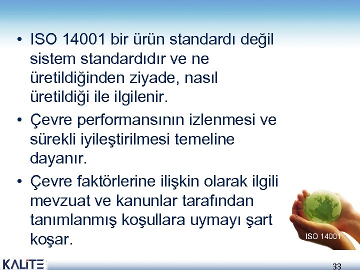  • ISO 14001 bir ürün standardı değil sistem standardıdır ve ne üretildiğinden ziyade,