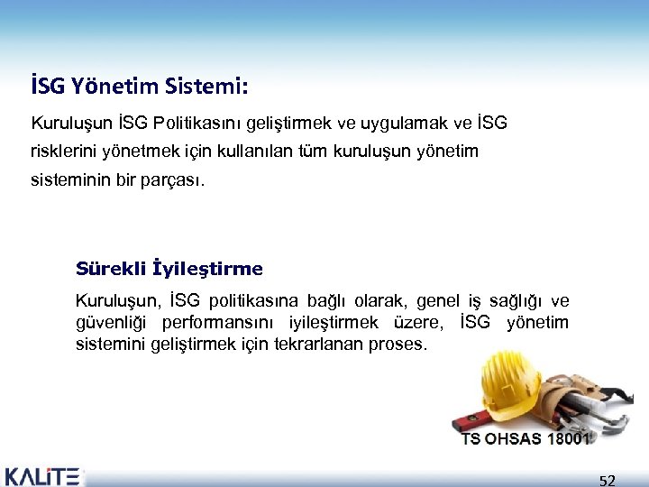 İSG Yönetim Sistemi: Kuruluşun İSG Politikasını geliştirmek ve uygulamak ve İSG risklerini yönetmek için