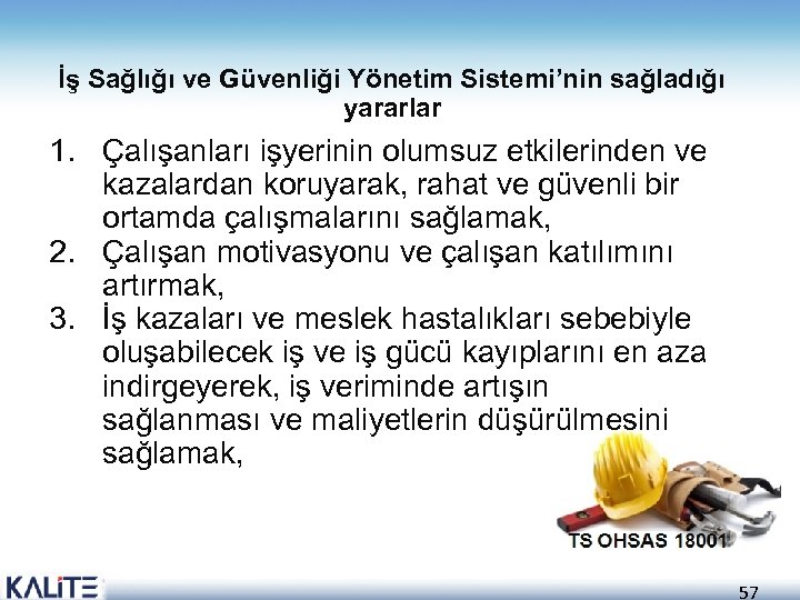 İş Sağlığı ve Güvenliği Yönetim Sistemi’nin sağladığı yararlar 1. Çalışanları işyerinin olumsuz etkilerinden ve