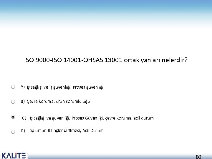 ISO 9000 -ISO 14001 -OHSAS 18001 ortak yanları nelerdir? A) İş sağlığı ve İş