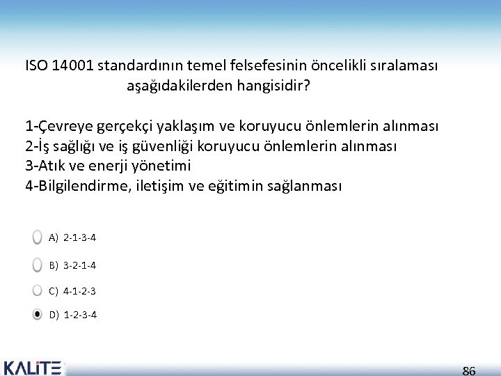 ISO 14001 standardının temel felsefesinin öncelikli sıralaması aşağıdakilerden hangisidir? 1 -Çevreye gerçekçi yaklaşım ve