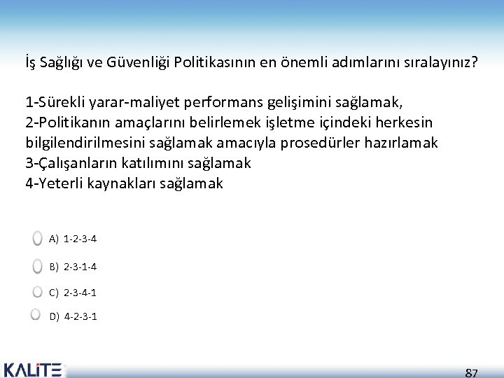 İş Sağlığı ve Güvenliği Politikasının en önemli adımlarını sıralayınız? 1 -Sürekli yarar-maliyet performans gelişimini