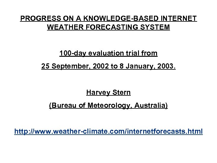 PROGRESS ON A KNOWLEDGE-BASED INTERNET WEATHER FORECASTING SYSTEM 100 -day evaluation trial from 25