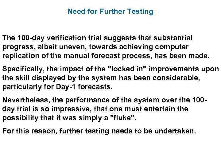 Need for Further Testing The 100 -day verification trial suggests that substantial progress, albeit