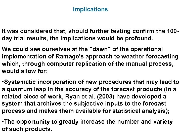 Implications It was considered that, should further testing confirm the 100 day trial results,