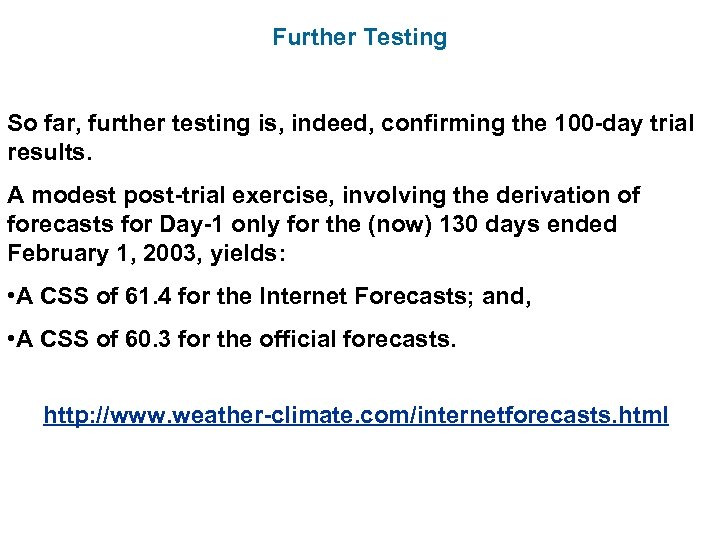 Further Testing So far, further testing is, indeed, confirming the 100 -day trial results.