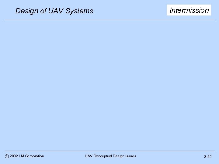 Design of UAV Systems c 2002 LM Corporation UAV Conceptual Design Issues Intermission 3