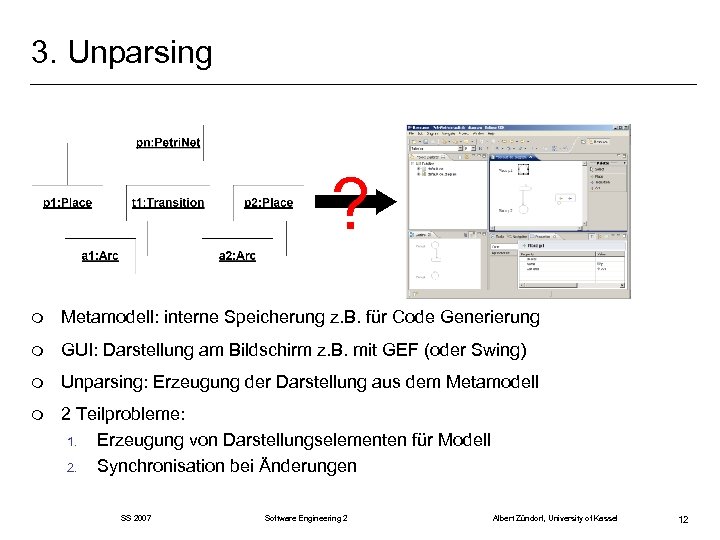 3. Unparsing ? m Metamodell: interne Speicherung z. B. für Code Generierung m GUI: