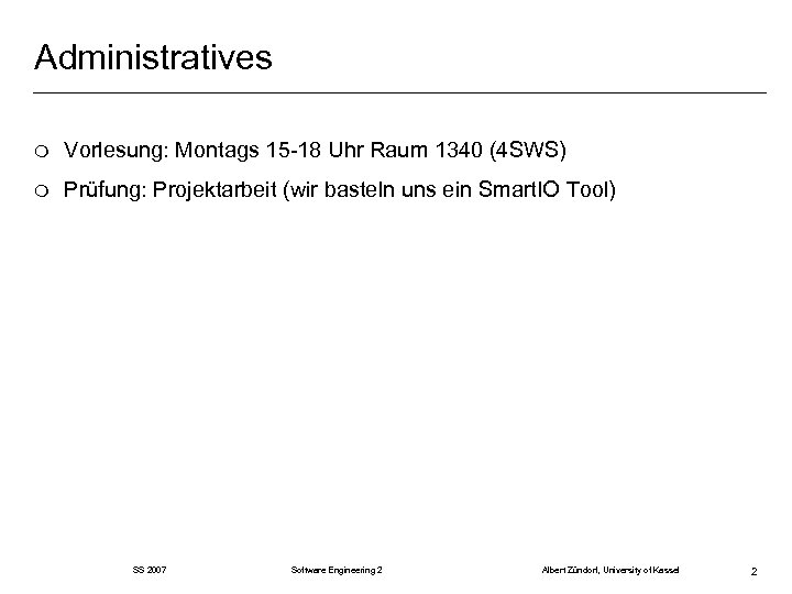 Administratives m Vorlesung: Montags 15 -18 Uhr Raum 1340 (4 SWS) m Prüfung: Projektarbeit