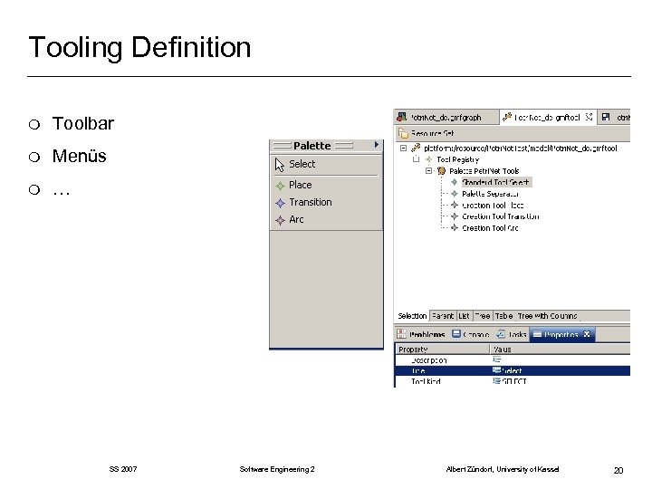 Tooling Definition m Toolbar m Menüs m … SS 2007 Software Engineering 2 Albert