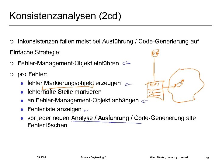 Konsistenzanalysen (2 cd) m Inkonsistenzen fallen meist bei Ausführung / Code-Generierung auf Einfache Strategie: