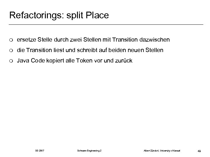 Refactorings: split Place m ersetze Stelle durch zwei Stellen mit Transition dazwischen m die