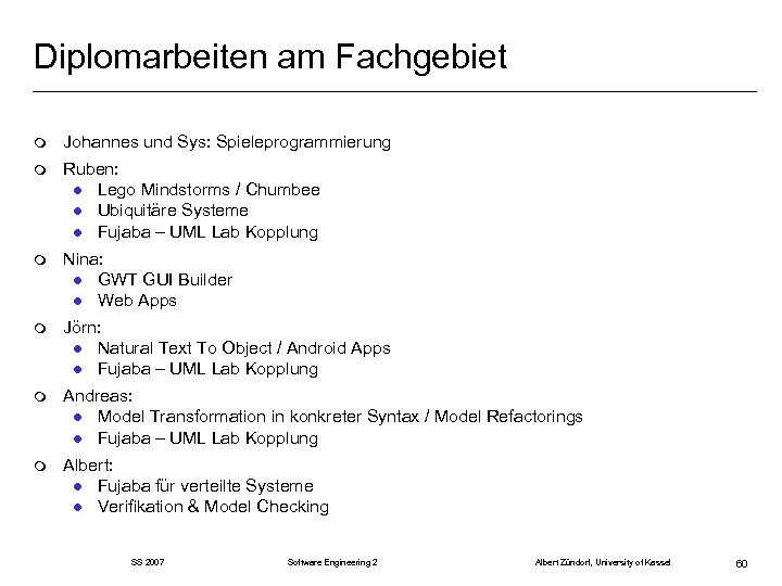 Diplomarbeiten am Fachgebiet m Johannes und Sys: Spieleprogrammierung m Ruben: l Lego Mindstorms /