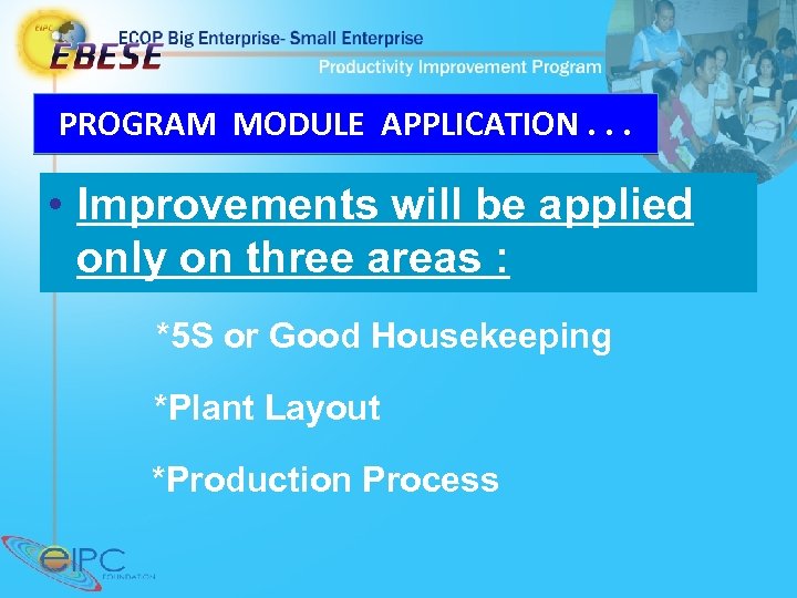 PROGRAM MODULE APPLICATION. . . • Improvements will be applied only on three areas