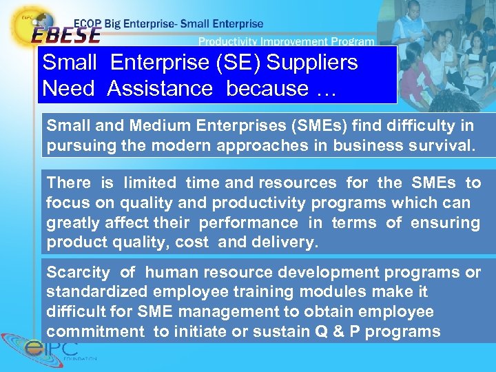 Small Enterprise (SE) Suppliers Need Assistance because … Small and Medium Enterprises (SMEs) find