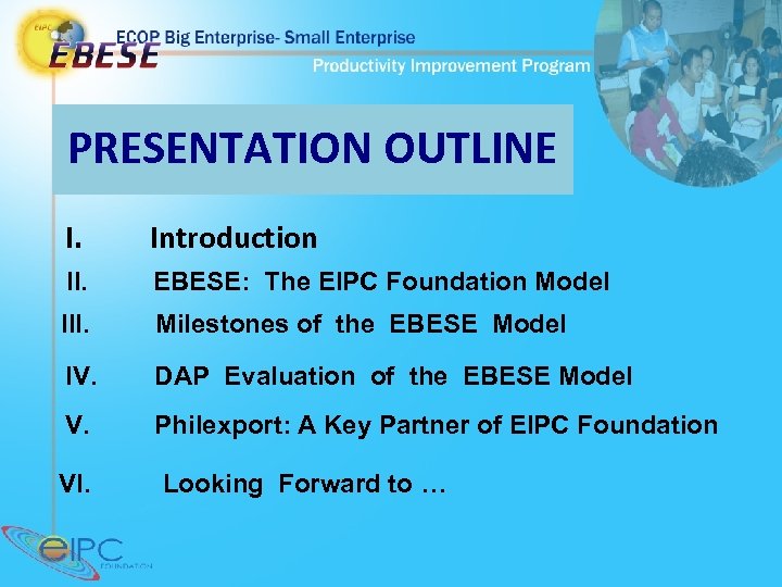PRESENTATION OUTLINE I. Introduction II. EBESE: The EIPC Foundation Model III. Milestones of the