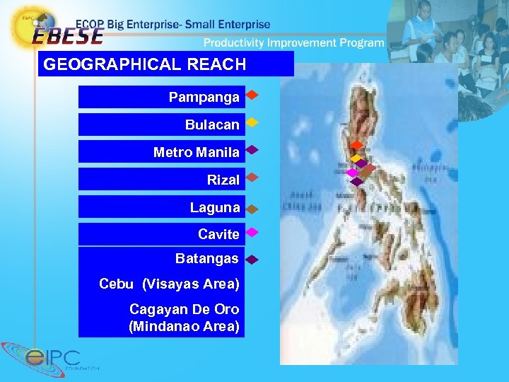 GEOGRAPHICAL REACH Pampanga Bulacan Metro Manila Rizal Laguna Cavite Batangas Cebu (Visayas Area) Cagayan