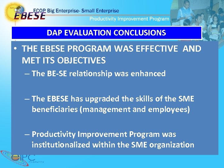 DAP EVALUATION CONCLUSIONS • THE EBESE PROGRAM WAS EFFECTIVE AND MET ITS OBJECTIVES –