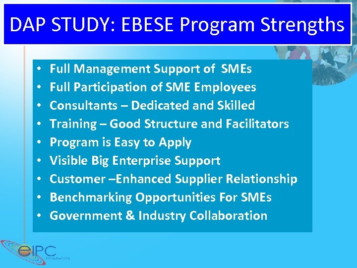 DAP STUDY: EBESE Program Strengths • • • Full Management Support of SMEs Full
