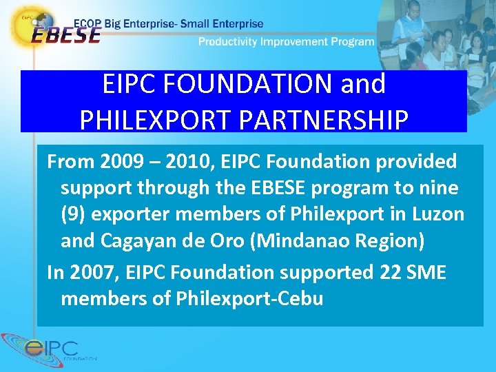 EIPC FOUNDATION and PHILEXPORT PARTNERSHIP From 2009 – 2010, EIPC Foundation provided support through