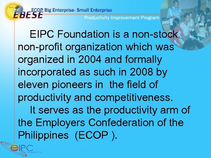 EIPC Foundation is a non-stock non-profit organization which was organized in 2004 and formally