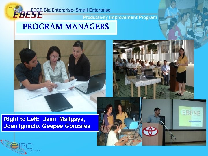 PROGRAM MANAGERS Right to Left: Jean Maligaya, Joan Ignacio, Geepee Gonzales 