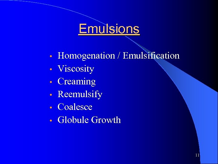 Emulsions • • • Homogenation / Emulsification Viscosity Creaming Reemulsify Coalesce Globule Growth 11