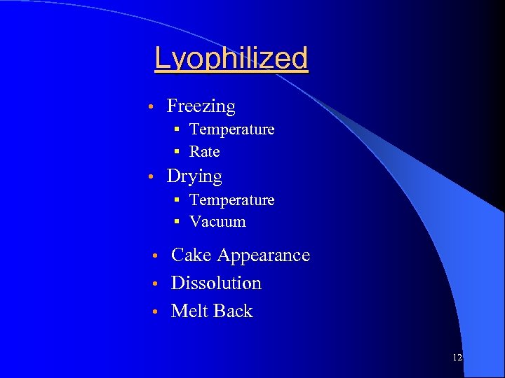Lyophilized • Freezing § Temperature § Rate • Drying § Temperature § Vacuum Cake