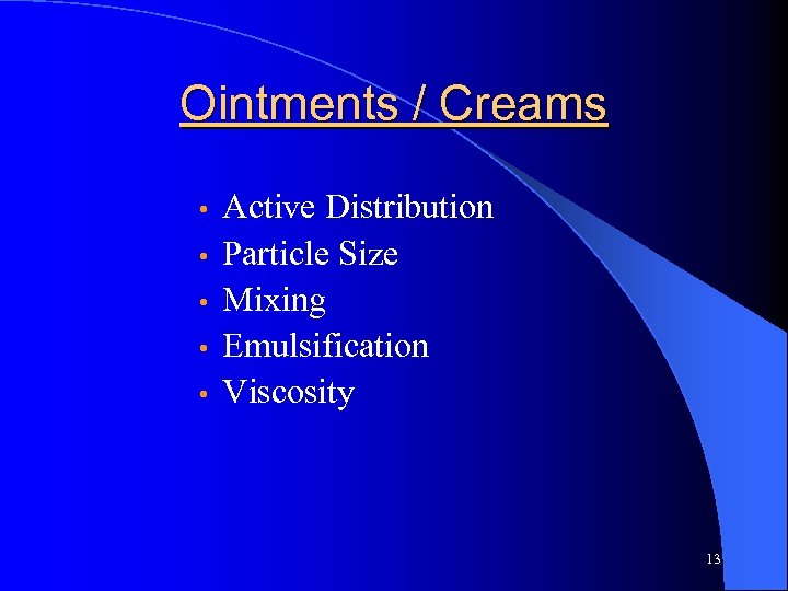Ointments / Creams • • • Active Distribution Particle Size Mixing Emulsification Viscosity 13