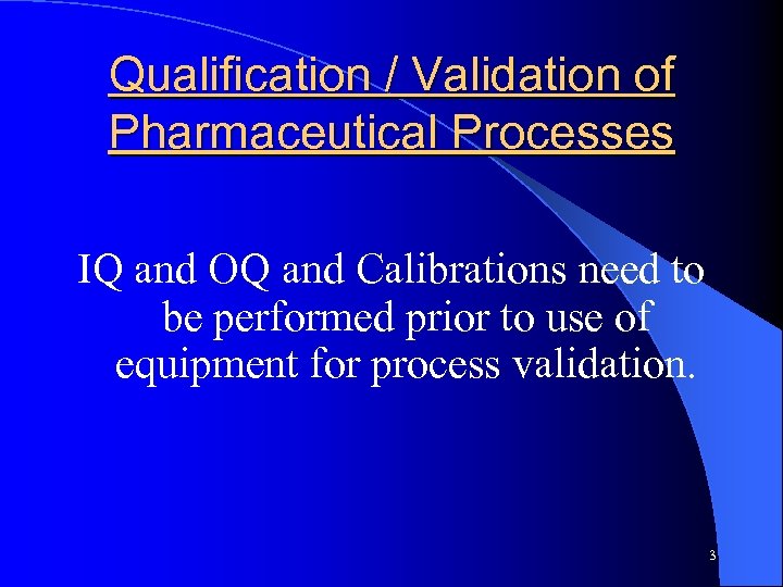 Qualification / Validation of Pharmaceutical Processes IQ and OQ and Calibrations need to be