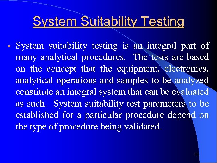 System Suitability Testing • System suitability testing is an integral part of many analytical