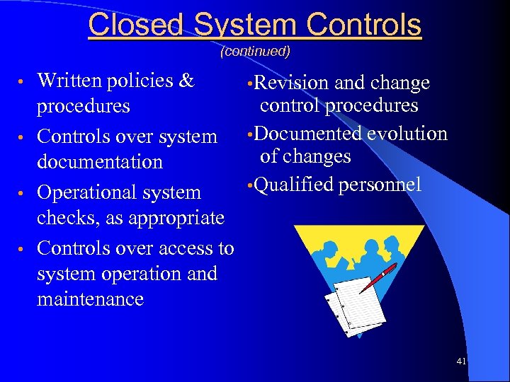 Closed System Controls (continued) Written policies & • Revision and change control procedures •