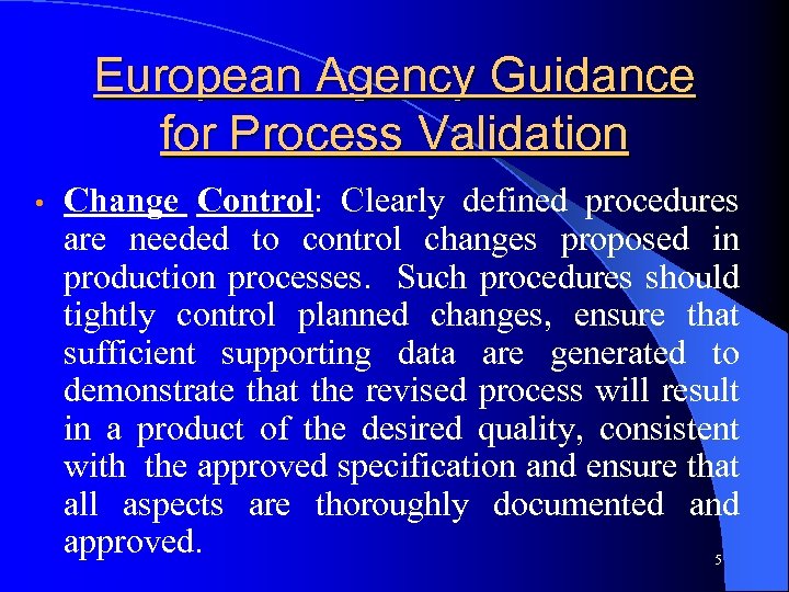 European Agency Guidance for Process Validation • Change Control: Clearly defined procedures are needed