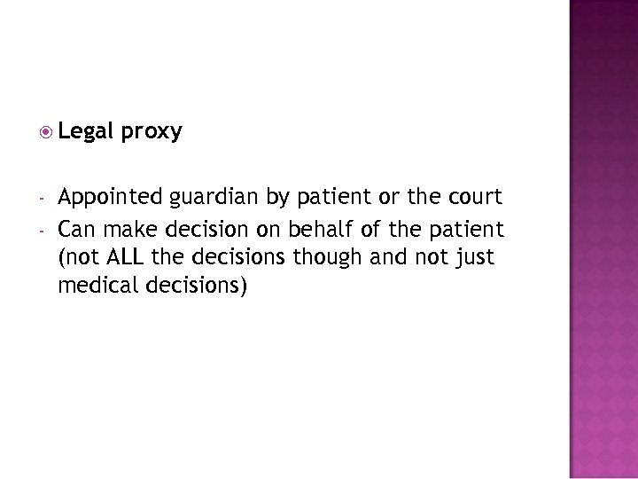  Legal - proxy Appointed guardian by patient or the court Can make decision