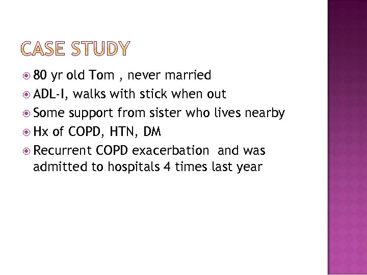  80 yr old Tom , never married ADL-I, walks with stick when out