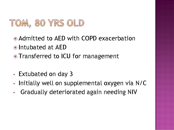  Admitted to AED with COPD exacerbation Intubated at AED Transferred to ICU for