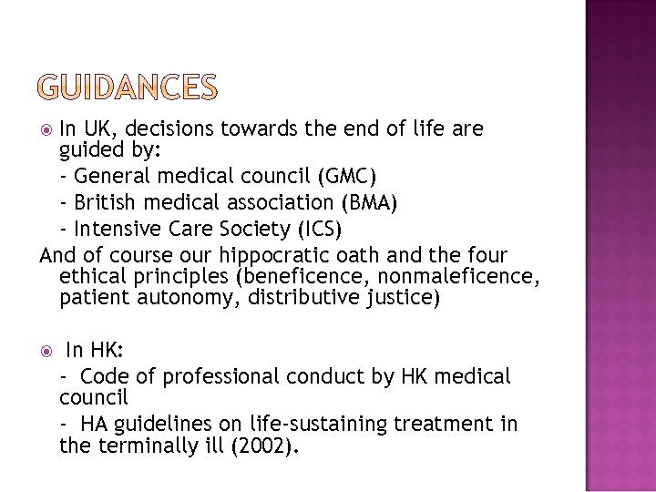 In UK, decisions towards the end of life are guided by: - General medical