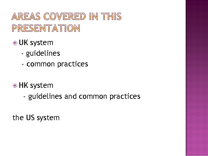  UK system - guidelines - common practices HK system - guidelines and common