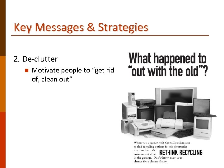 Key Messages & Strategies 2. De-clutter n Motivate people to “get rid of, clean