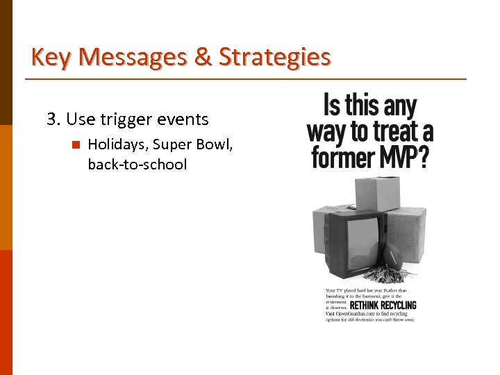 Key Messages & Strategies 3. Use trigger events n Holidays, Super Bowl, back-to-school 