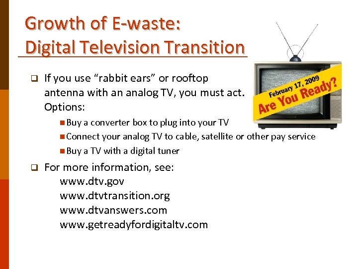 Growth of E-waste: Digital Television Transition q If you use “rabbit ears” or rooftop
