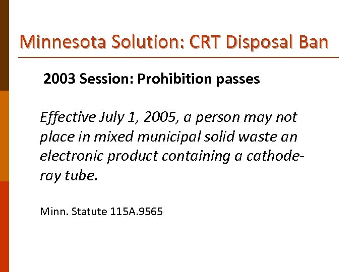 Minnesota Solution: CRT Disposal Ban 2003 Session: Prohibition passes Effective July 1, 2005, a