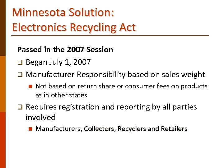 Minnesota Solution: Electronics Recycling Act Passed in the 2007 Session q Began July 1,